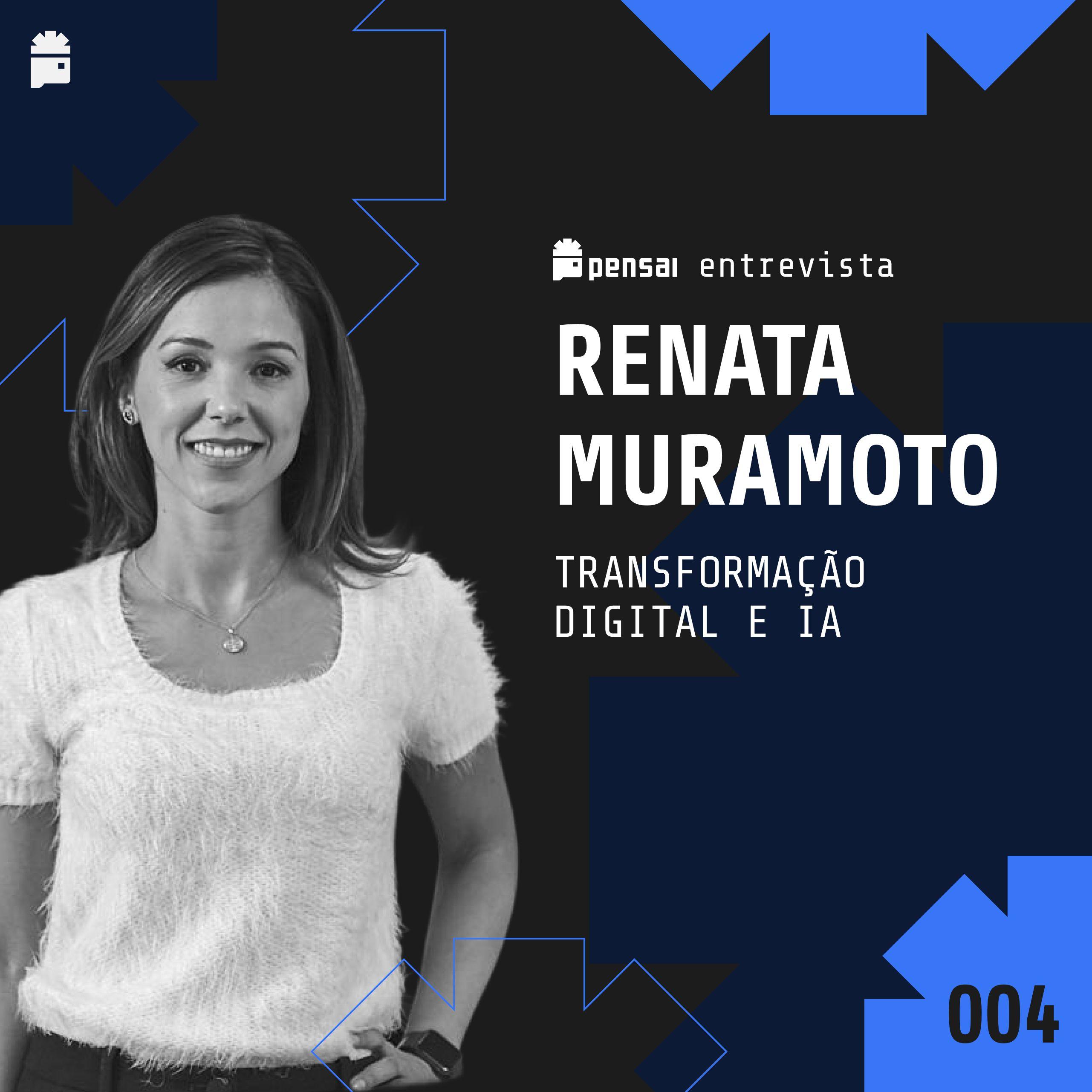 #004 -  Transformação Digital e IA: conversa com Renata Muramoto, Sócia-líder de Consultoria Empresarial na Deloitte