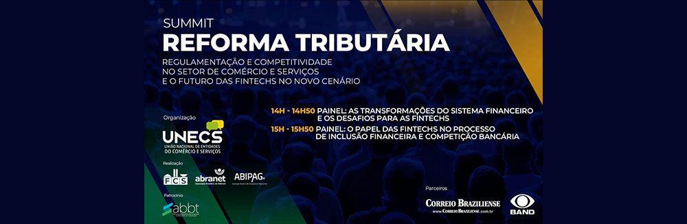 Summit Reforma Tributária - Regulamentação, competitividade e o futuro das fintechs no novo cenário